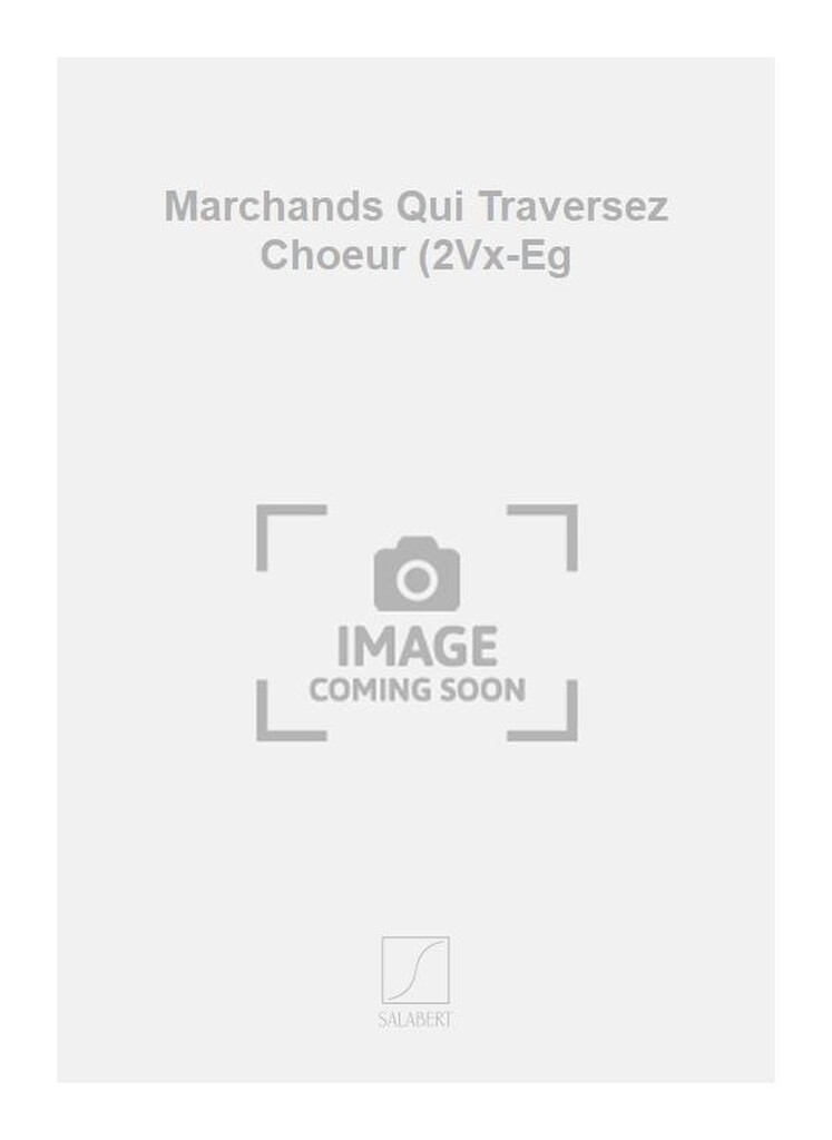 Marchands Qui Traversez Choeur (2Vx-Eg